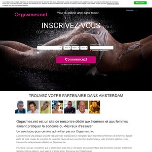Orgasmes.  Orgasmes.net est un site de rencontre dédié aux hommes et aux femmes aimant pratiquer la sodomie ou désireux d'essayer.